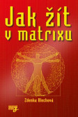 Jak žít v matrixu Jak žít v matrixu