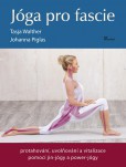 Jóga pro fascie - protahování, uvolňování a vitalizace fascií pomocí jin-jógy a powert-jógy Jóga pro fascie - protahování, uvolňování a vitalizace fascií pomocí jin-jógy a powert-jógy