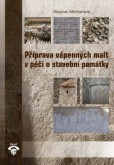 Příprava vápenných malt v péči o stavební památky. 2. vydání Příprava vápenných malt v péči o stavební památky. 2. vydání