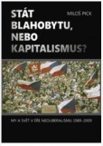 Stát blahobytu, nebo kapitalismus? My a svět v éře neoliberalismu 1989-2011 2.rozšířené vydání