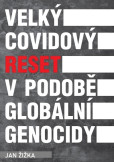 Velký covidový reset v podobě globální genocidy Velký covidový reset v podobě globální genocidy