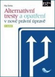 Alternativní tresty a opatření v nové právní úpravě Alternativní tresty a opatření v nové právní úpravě