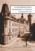 Slovník představitelů soudní správy v Čechách v letech 1849-1918 Slovník představitelů soudní správy v Čechách v letech 1849-1918