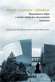 Paměť-expozice-ukládání: Muzealizace dějin v česko-německo-slovenském kontextu Paměť-expozice-ukládání: Muzealizace dějin v česko-německo-slovenském kontextu