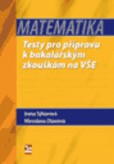 MATEMATIKA Testy pro přípravu k bakalářským zkouškám na VŠE MATEMATIKA Testy pro přípravu k bakalářským zkouškám na VŠE