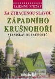 Za ztracenou slávou západního Krušnohoří - Tajemné stezky Za ztracenou slávou západního Krušnohoří - Tajemné stezky