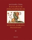 Rosarium philosophorum, to jest růženná zahrada filosofská Rosarium philosophorum, to jest růženná zahrada filosofská