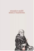 Dvanáct klíčů Basila Valentina Dvanáct klíčů Basila Valentina