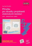 Příručka pro zkoušky projektantů elektrických instalací (třetí aktualizované vydání) Příručka pro zkoušky projektantů elektrických instalací (třetí aktualizované vydání)