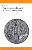 Správa města Kadaně v letech 1465-1620 Správa města Kadaně v letech 1465-1620