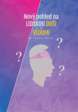 Nový pohled na lidskou duši a vědomí Nový pohled na lidskou duši a vědomí