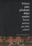 Tvůrce jako předmět dějin umění Tvůrce jako předmět dějin umění