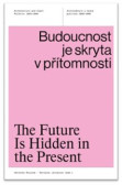 Budoucnost je skryta v přítomnosti / The Future Is Hidden in the Present