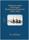 Obeplutí světa s korvetou Erzherzog Friedrich 18741876