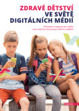 Zdravé dětství ve světě digitálních médií Zdravé dětství ve světě digitálních médií