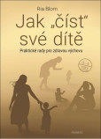 Jak číst své dítě - Praktické rady pro zdravou výchovu Jak číst své dítě - Praktické rady pro zdravou výchovu