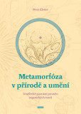 Metamorfóza v přírodě a umění - Umělecké poznání proměn organických tvarů Metamorfóza v přírodě a umění - Umělecké poznání proměn organických tvarů