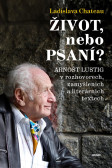 Život, nebo Psaní? Arnošt Lustig v rozhovorech, zamyšleních a literárních textech Život, nebo Psaní? Arnošt Lustig v rozhovorech, zamyšleních a literárních textech