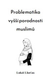Problematika vyšší porodnosti muslimů Problematika vyšší porodnosti muslimů