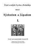 Život svatých Cyrila a Metoděje mezi Východem a Západem I. Život svatých Cyrila a Metoděje mezi Východem a Západem I.