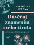 Důvěřuj znamením svého života - Afirmace pro štěstí a spokojenost Důvěřuj znamením svého života - Afirmace pro štěstí a spokojenost