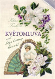 Květomluva aneb květinou řekneš vše Květomluva aneb květinou řekneš vše