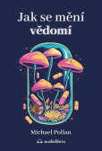 Jak se mění vědomí - Co nás moderní věda o psychedelikách učí o vědomí, umírání, závislosti, depresi a transcendenci Jak se mění vědomí - Co nás moderní věda o psychedelikách učí o vědomí, umírání, závislosti, depresi a transcendenci