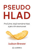 Pseudohlad - Proč jíme, když nemáme hlad, a jak s tím skoncovat Pseudohlad - Proč jíme, když nemáme hlad, a jak s tím skoncovat