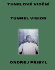 Tunelové vidění / Tunnel Vision Tunelové vidění / Tunnel Vision