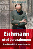 Eichmann před Jeruzalémem - Neprobádaný život masového vraha Eichmann před Jeruzalémem - Neprobádaný život masového vraha