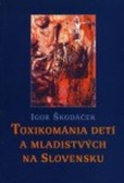 Toxikománia detí a mladistvých na Slovensku Toxikománia detí a mladistvých na Slovensku