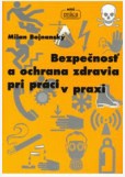 BEZPEČNOSŤ A OCHRANA ZDRAVIA PRI PRÁCI V PRAXI BEZPEČNOSŤ A OCHRANA ZDRAVIA PRI PRÁCI V PRAXI