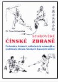Starověké čínské zbraně / Průvodce historií válečných nástrojů a tradičních zbraní čínských bojových umění Starověké čínské zbraně / Průvodce historií válečných nástrojů a tradičních zbraní čínských bojových umění