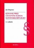 Konanie pred Ústavným súdom Slovenskej republiky. 2. vyd. Konanie pred Ústavným súdom Slovenskej republiky. 2. vyd.