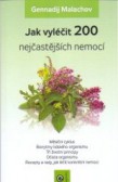 Jak vyléčit 200 nejčastějších nemocí Jak vyléčit 200 nejčastějších nemocí