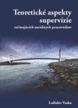 Teoretické aspekty supervízie začínajúcich sociálnych pracovníkov Teoretické aspekty supervízie začínajúcich sociálnych pracovníkov