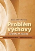 Problém výchovy na prahu 21. storočia Problém výchovy na prahu 21. storočia