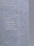 Bytie, čas, priestor v myslení Martina Heideggera Bytie, čas, priestor v myslení Martina Heideggera
