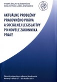 Aktuálne problémy pracovného práva a sociálnej legislatívy po novele zákonníka práce Aktuálne problémy pracovného práva a sociálnej legislatívy po novele zákonníka práce