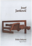 Jozef Jankovič - Doba železná / Age of Iron Jozef Jankovič - Doba železná / Age of Iron
