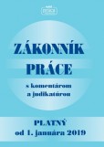ZÁKONNÍK PRÁCE s komentárom a judikatúrou platný od 1. januára 2019 ZÁKONNÍK PRÁCE s komentárom a judikatúrou platný od 1. januára 2019