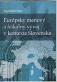 Európsky menový a fiškálny vývoj v kontexte Slovenska Európsky menový a fiškálny vývoj v kontexte Slovenska