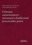 Ochrana zamestnanca, súčasnosť a budúcnosť pracovného práva Ochrana zamestnanca, súčasnosť a budúcnosť pracovného práva
