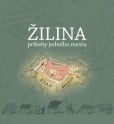 Žilina - príbehy jedného mesta Žilina - príbehy jedného mesta