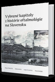 VYBRANÉ KAPITOLY Z HISTÓRIE OFTALMOLÓGIE NA SLOVENSKU VYBRANÉ KAPITOLY Z HISTÓRIE OFTALMOLÓGIE NA SLOVENSKU