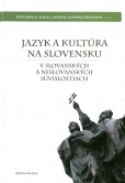 Jazyk a kultúra na Slovensku v slovanských a neslovanských súvislostiach Jazyk a kultúra na Slovensku v slovanských a neslovanských súvislostiach