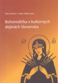 Bohorodička v kultúrnych dejinách Slovenska Bohorodička v kultúrnych dejinách Slovenska