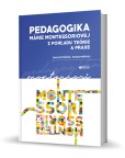 Pedagogika Márie Montessoriovej z pohľadu teórie a praxe Pedagogika Márie Montessoriovej z pohľadu teórie a praxe