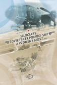 Siločiary sovietskej pomoci SNP a vzdušný most. Časť I.