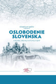 Oslobodenie Slovenska a koniec druhej svetovej vojny Oslobodenie Slovenska a koniec druhej svetovej vojny